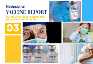 Vaccine Report – 03: Vắc-Xin COVID-19 cho người cao tuổi, phụ nữ mang thai và trẻ em